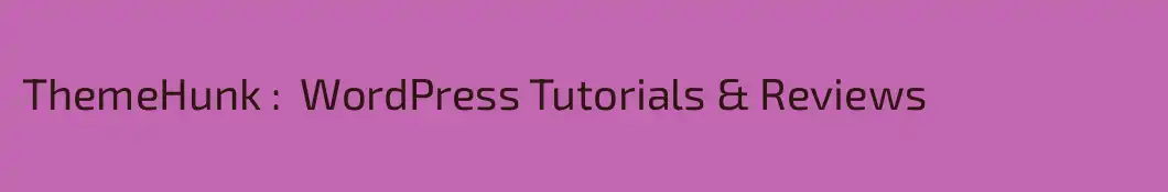 ThemeHunk :  WordPress Tutorials & Reviews